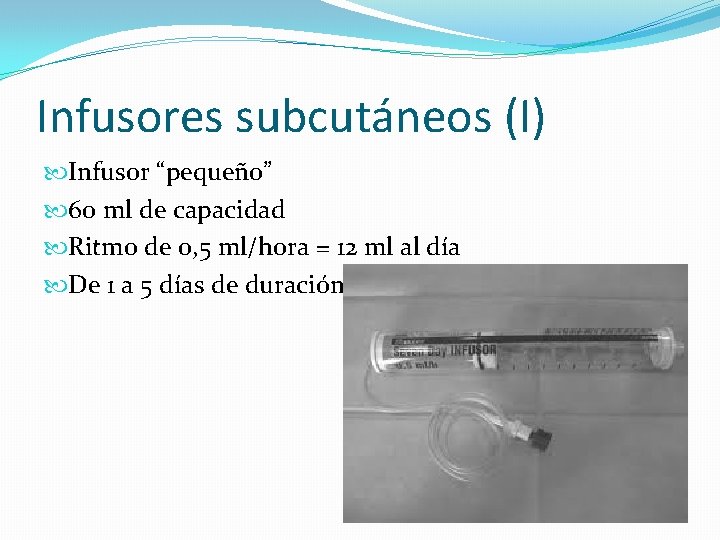 Infusores subcutáneos (I) Infusor “pequeño” 60 ml de capacidad Ritmo de 0, 5 ml/hora