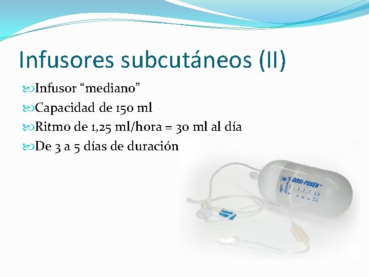 Infusores subcutáneos (II) Infusor “mediano” Capacidad de 150 ml Ritmo de 1, 25 ml/hora