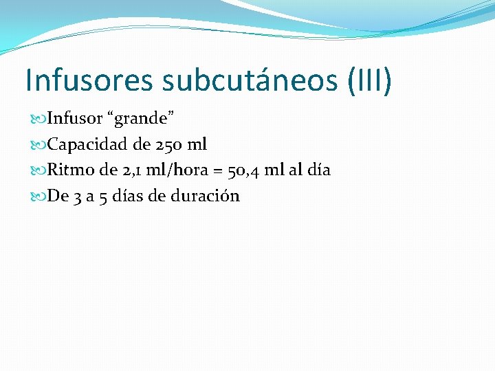 Infusores subcutáneos (III) Infusor “grande” Capacidad de 250 ml Ritmo de 2, 1 ml/hora