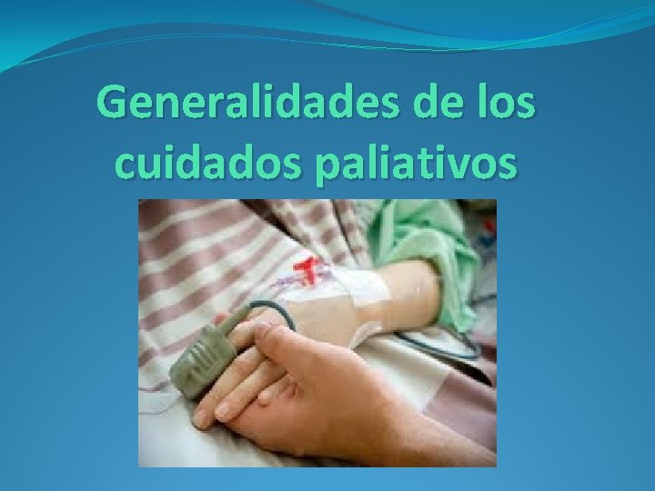 Generalidades de los cuidados paliativos 