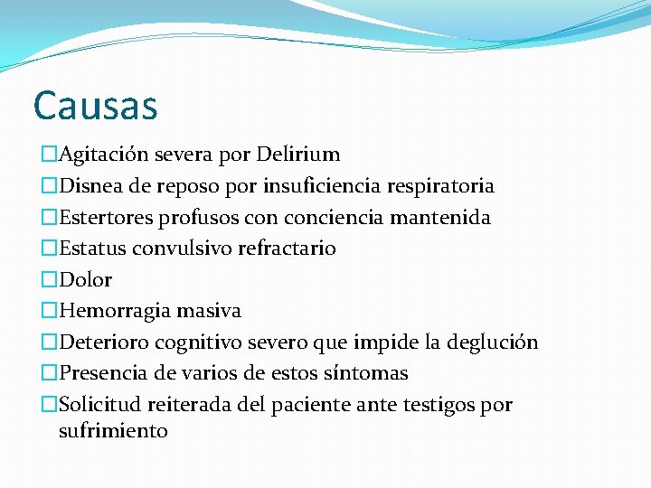 Causas �Agitación severa por Delirium �Disnea de reposo por insuficiencia respiratoria �Estertores profusos conciencia