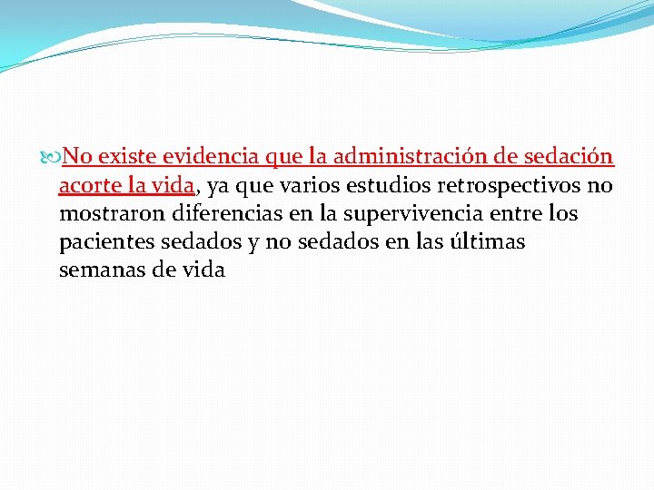  No existe evidencia que la administración de sedación acorte la vida, ya que
