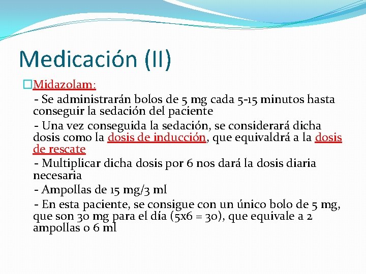 Medicación (II) �Midazolam: - Se administrarán bolos de 5 mg cada 5 -15 minutos