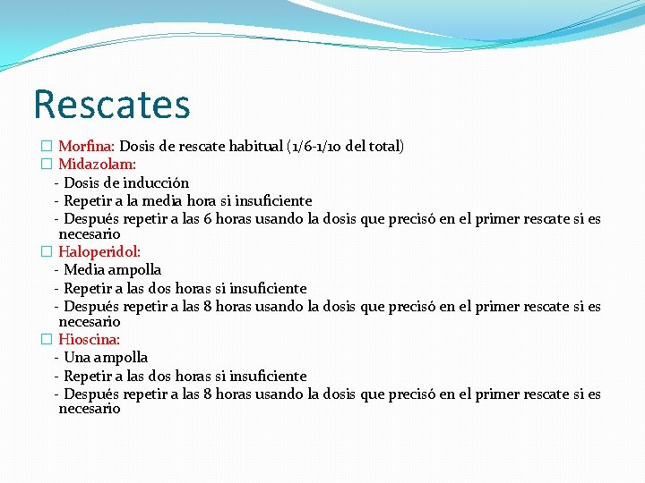 Rescates � Morfina: Dosis de rescate habitual (1/6 -1/10 del total) � Midazolam: -