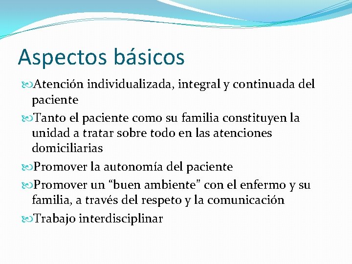 Aspectos básicos Atención individualizada, integral y continuada del paciente Tanto el paciente como su