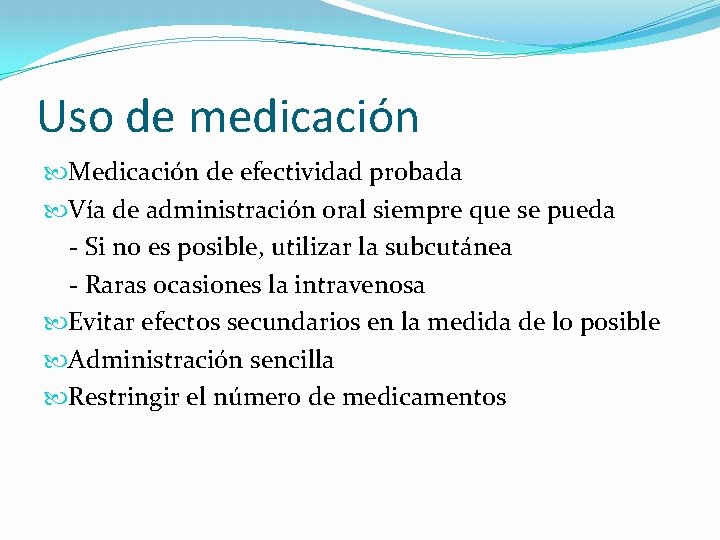 Uso de medicación Medicación de efectividad probada Vía de administración oral siempre que se
