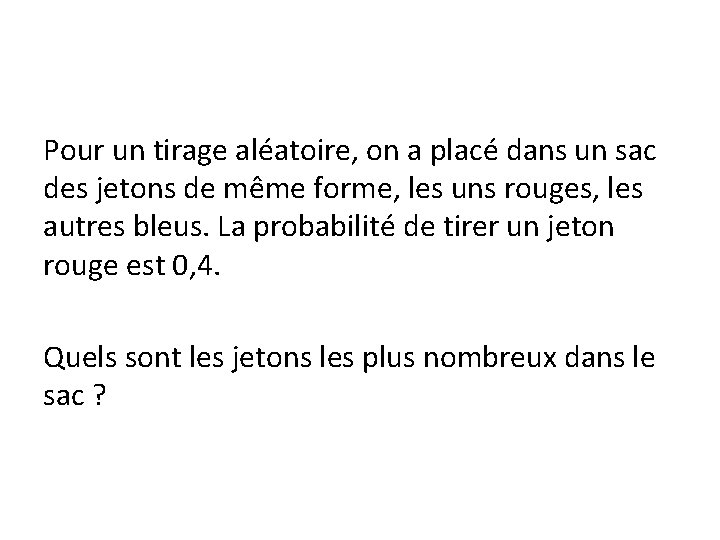 Pour un tirage aléatoire, on a placé dans un sac des jetons de même