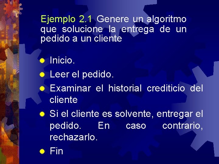 Ejemplo 2. 1 Genere un algoritmo que solucione la entrega de un pedido a