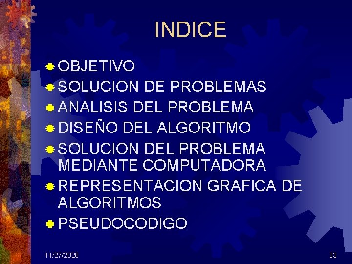 INDICE ® OBJETIVO ® SOLUCION DE PROBLEMAS ® ANALISIS DEL PROBLEMA ® DISEÑO DEL