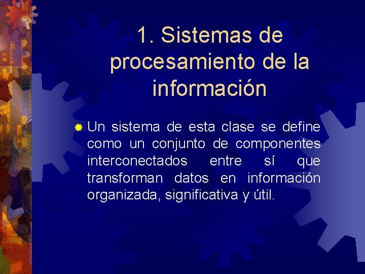 1. Sistemas de procesamiento de la información ® Un sistema de esta clase se