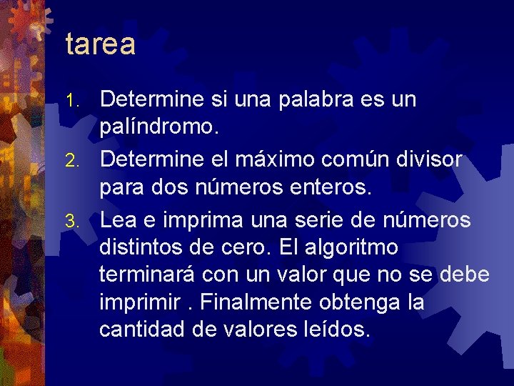 tarea Determine si una palabra es un palíndromo. 2. Determine el máximo común divisor