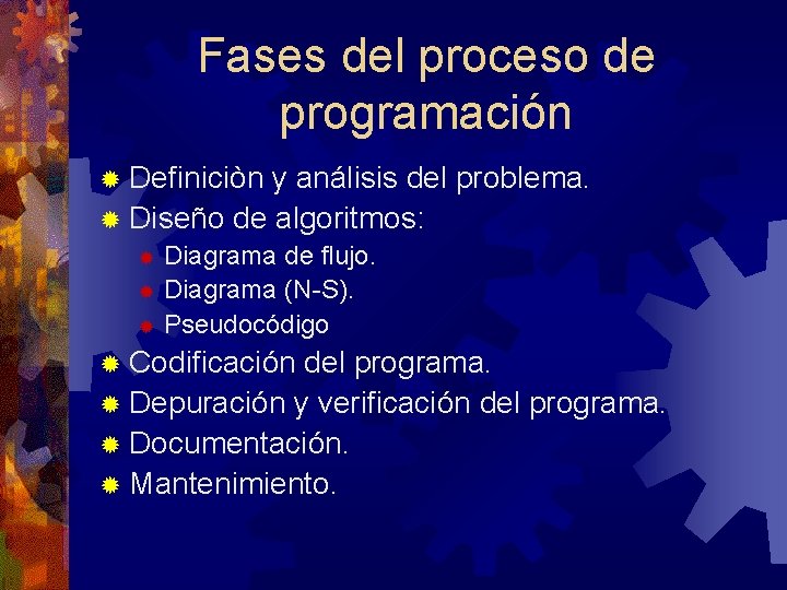 Fases del proceso de programación ® Definiciòn y análisis del problema. ® Diseño de