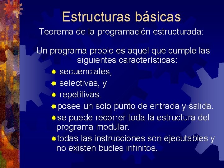 Estructuras básicas Teorema de la programación estructurada: Un programa propio es aquel que cumple