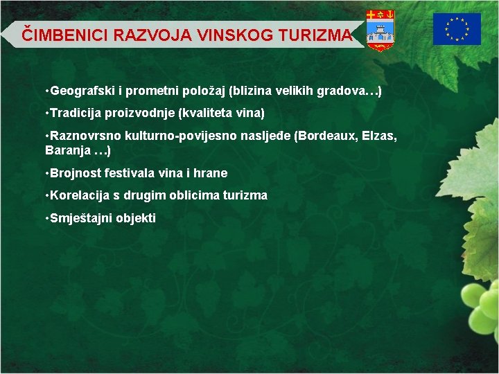 ČIMBENICI RAZVOJA VINSKOG TURIZMA • Geografski i prometni položaj (blizina velikih gradova…) • Tradicija