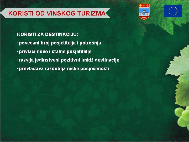 KORISTI OD VINSKOG TURIZMA KORISTI ZA DESTINACIJU: • povećani broj posjetitelja i potrošnja •