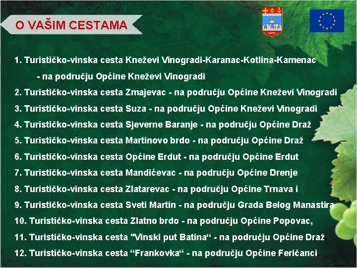 O VAŠIM CESTAMA 1. Turističko-vinska cesta Kneževi Vinogradi-Karanac-Kotlina-Kamenac - na području Općine Kneževi Vinogradi