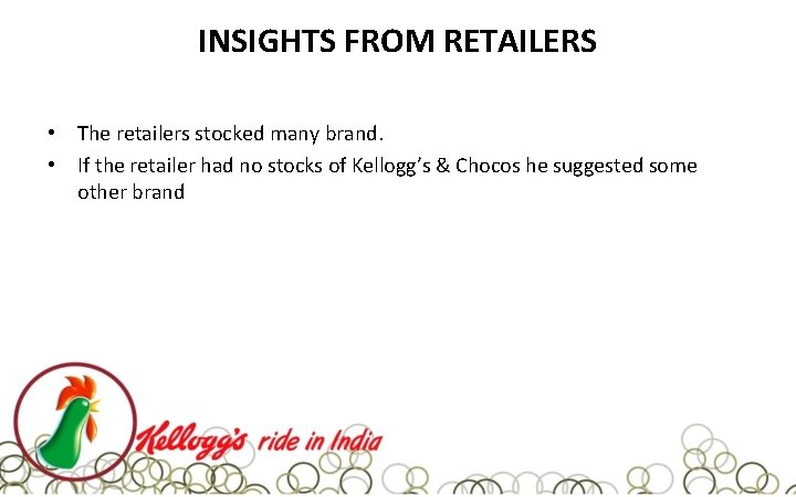 INSIGHTS FROM RETAILERS • The retailers stocked many brand. • If the retailer had