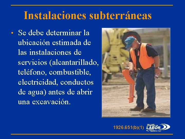 Instalaciones subterráneas • Se debe determinar la ubicación estimada de las instalaciones de servicios