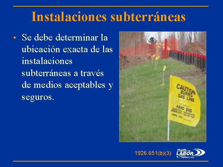 Instalaciones subterráneas • Se debe determinar la ubicación exacta de las instalaciones subterráneas a