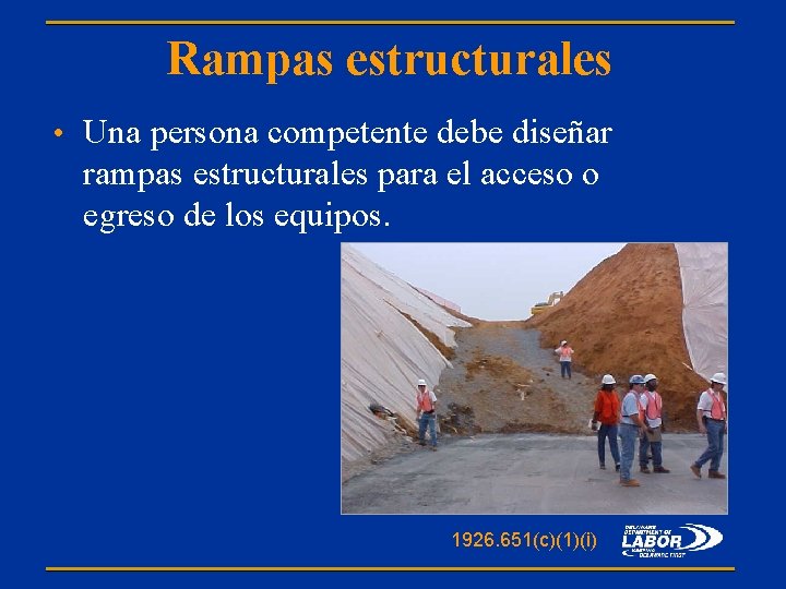 Rampas estructurales • Una persona competente debe diseñar rampas estructurales para el acceso o