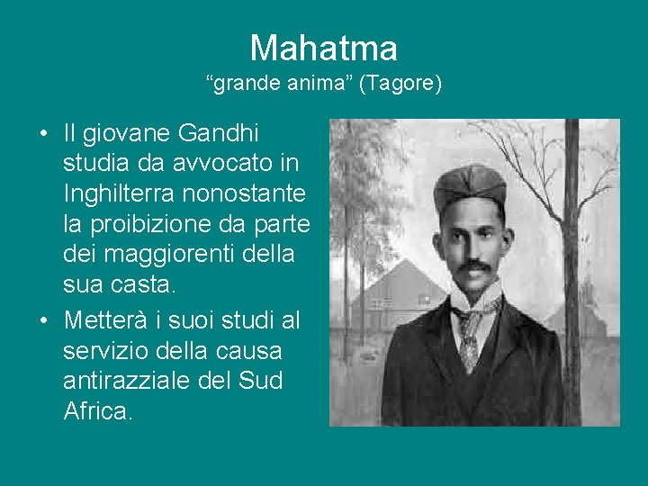 Mahatma “grande anima” (Tagore) • Il giovane Gandhi studia da avvocato in Inghilterra nonostante