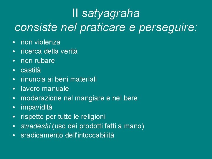 Il satyagraha consiste nel praticare e perseguire: • • • non violenza ricerca della