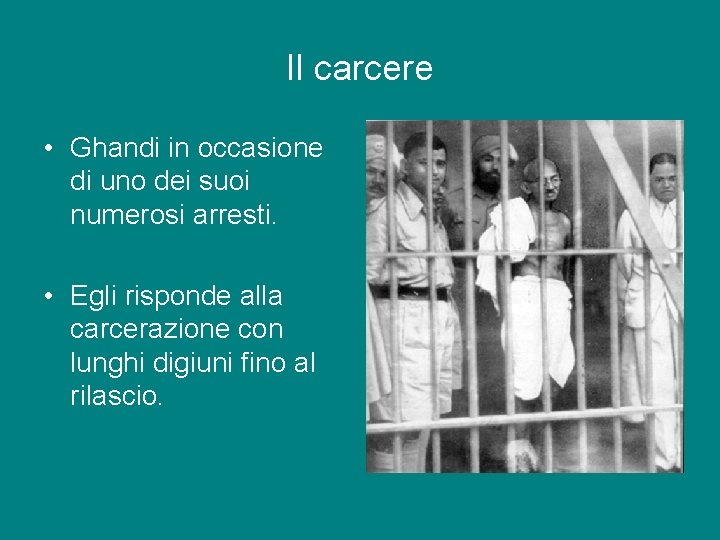 Il carcere • Ghandi in occasione di uno dei suoi numerosi arresti. • Egli