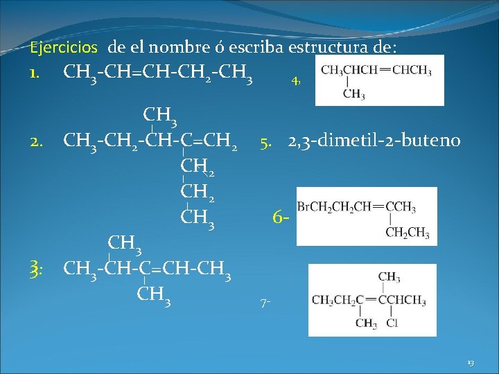 Ejercicios de el nombre ó escriba estructura de: 1. CH 3 -CH=CH-CH 2 -CH