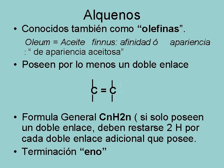 Alquenos • Conocidos también como “olefinas”. Oleum = Aceite finnus: afinidad ó : “