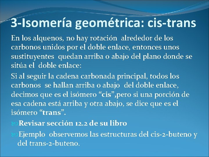 3 -Isomería geométrica: cis-trans En los alquenos, no hay rotación alrededor de los carbonos