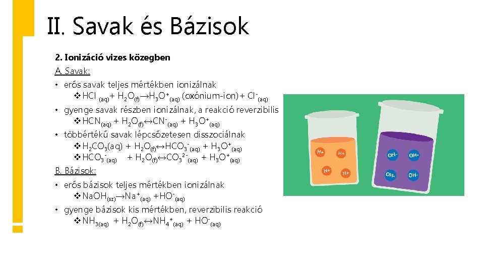 II. Savak és Bázisok 2. Ionizáció vizes közegben A. Savak: • erős savak teljes