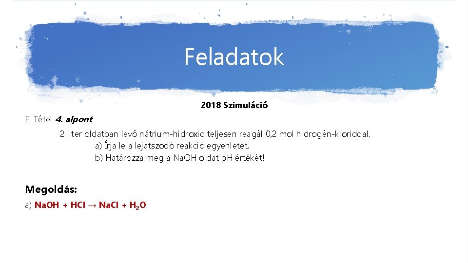 Feladatok 2018 Szimuláció E. Tétel 4. alpont 2 liter oldatban levő nátrium-hidroxid teljesen reagál