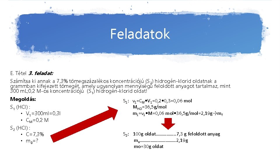 Feladatok E. Tétel 3. feladat: Számítsa ki annak a 7, 3% tömegszázalékos koncentrációjú (S