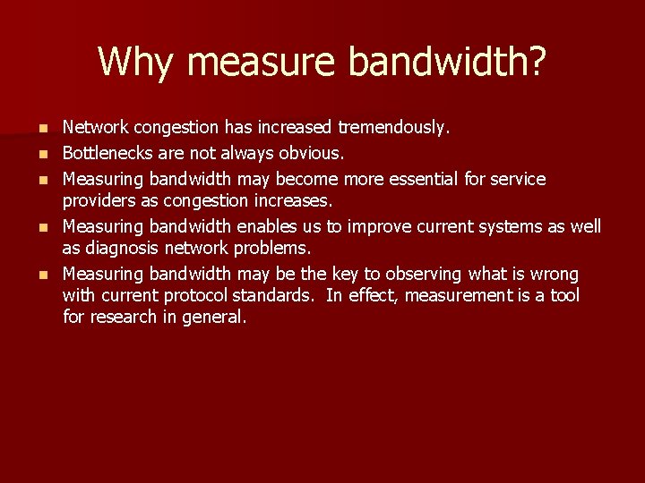 Why measure bandwidth? n n n Network congestion has increased tremendously. Bottlenecks are not