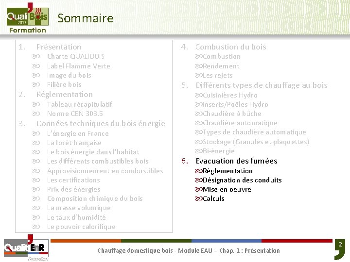 Sommaire 1. 2. 3. Présentation Charte QUALIBOIS Label Flamme Verte Image du bois Filière