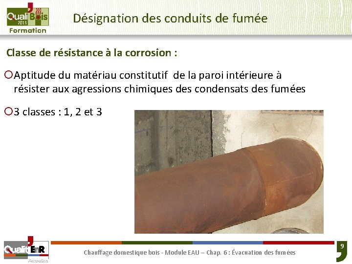 Désignation des conduits de fumée Classe de résistance à la corrosion : ¡Aptitude du