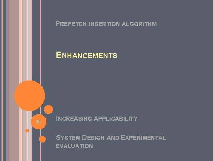 PREFETCH INSERTION ALGORITHM ENHANCEMENTS 21 INCREASING APPLICABILITY SYSTEM DESIGN AND EXPERIMENTAL EVALUATION 