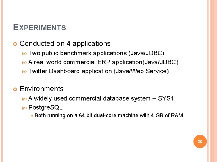 EXPERIMENTS Conducted on 4 applications Two public benchmark applications (Java/JDBC) A real world commercial