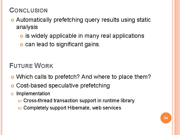 CONCLUSION Automatically prefetching query results using static analysis is widely applicable in many real