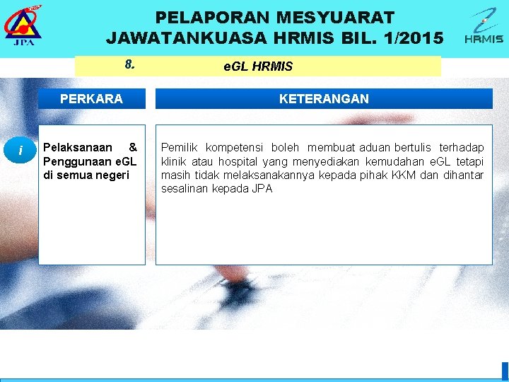 PELAPORAN MESYUARAT JAWATANKUASA HRMIS BIL. 1/2015 8. i e. GL HRMIS PERKARA KETERANGAN Pelaksanaan