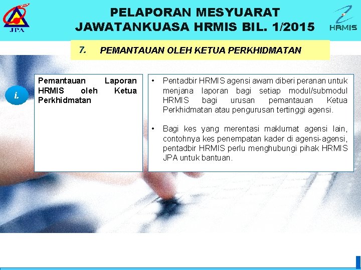 PELAPORAN MESYUARAT JAWATANKUASA HRMIS BIL. 1/2015 7. i. PEMANTAUAN OLEH KETUA PERKHIDMATAN Pemantauan Laporan