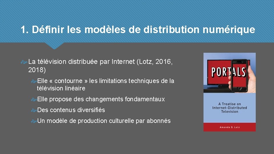 1. Définir les modèles de distribution numérique La télévision distribuée par Internet (Lotz, 2016,