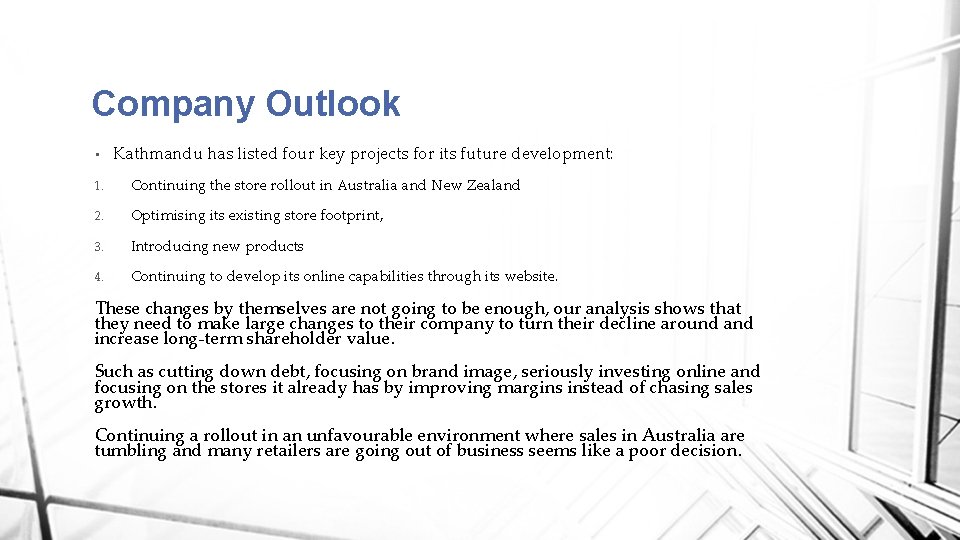Company Outlook • Kathmandu has listed four key projects for its future development: 1.