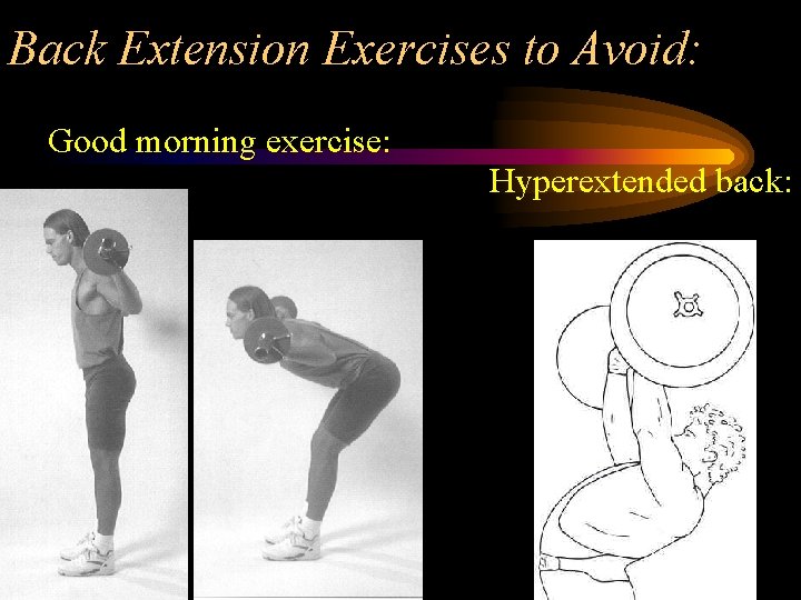 Back Extension Exercises to Avoid: Good morning exercise: Hyperextended back: 