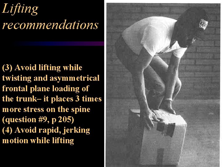 Lifting recommendations (3) Avoid lifting while twisting and asymmetrical frontal plane loading of the