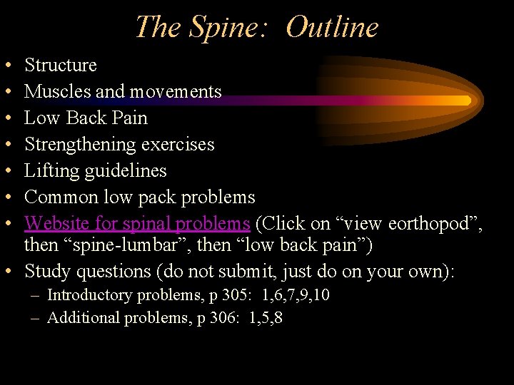 The Spine: Outline • • Structure Muscles and movements Low Back Pain Strengthening exercises