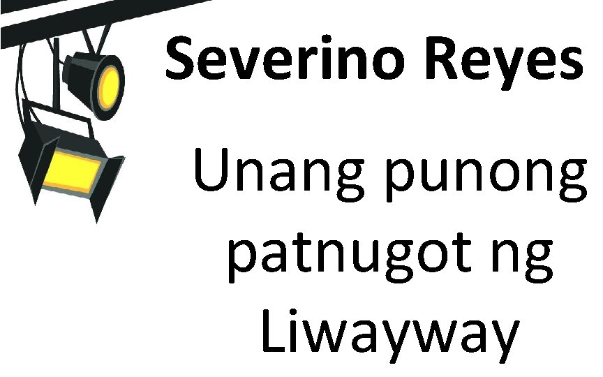Severino Reyes Unang punong patnugot ng Liwayway 