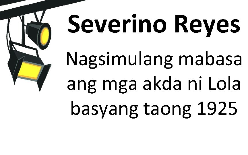 Severino Reyes Nagsimulang mabasa ang mga akda ni Lola basyang taong 1925 