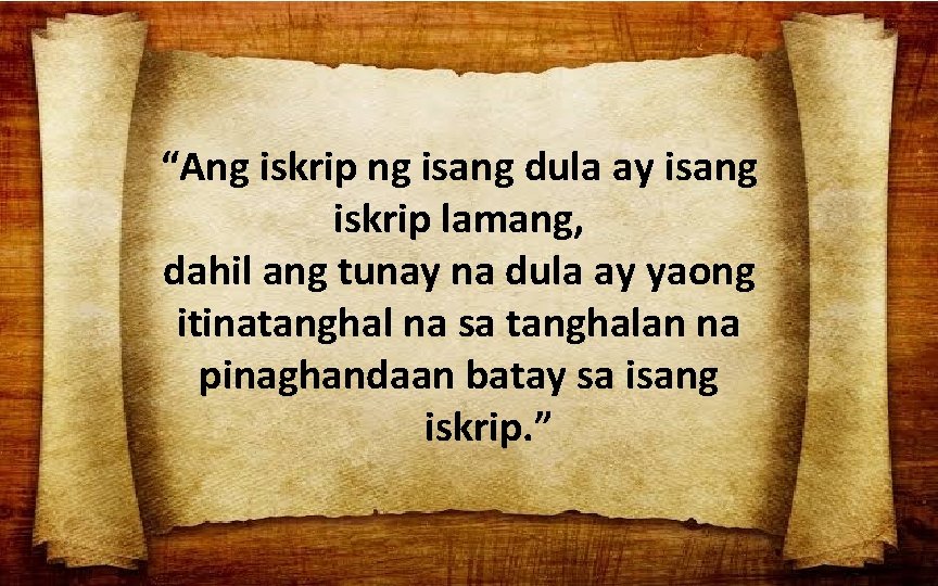 “Ang iskrip ng isang dula ay isang iskrip lamang, dahil ang tunay na dula