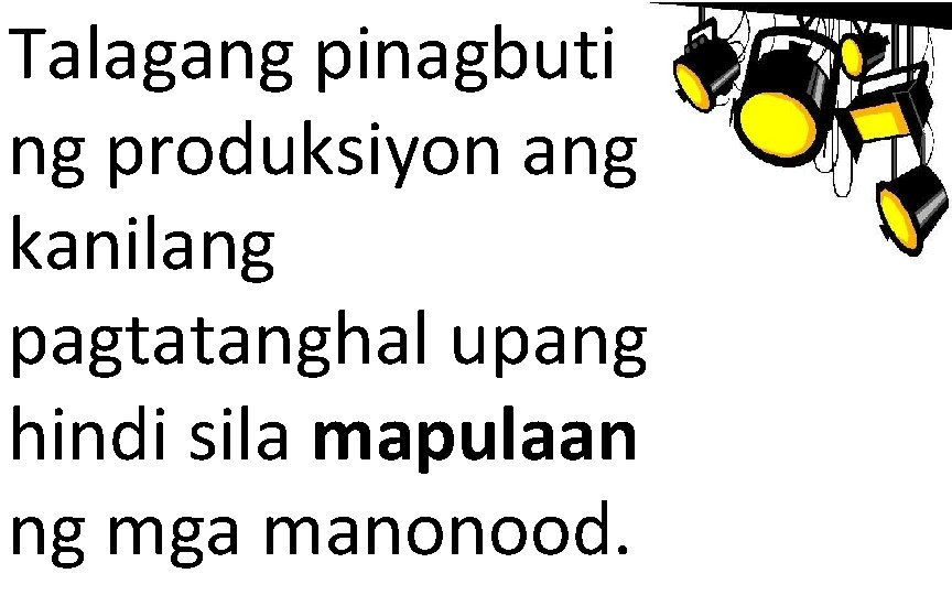 Talagang pinagbuti ng produksiyon ang kanilang pagtatanghal upang hindi sila mapulaan ng mga manonood.